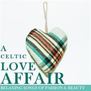 A celtic love affair: relaxing songs of passion & beauty cover image