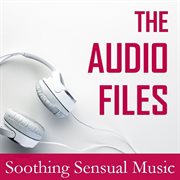 The audio files: soothing sensual music cover image