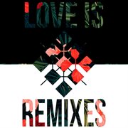 Love is (remixes) cover image