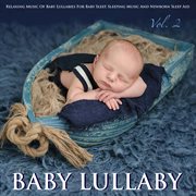 Baby Lullaby: Relaxing Music of Baby Lullabies for Baby Sleep Sleeping Music and Newborn Sleep Ai Baby Lullaby: Relaxing Music of Baby Lullabies for Baby Sleep Sleeping Music and Newborn Sleep Ai
