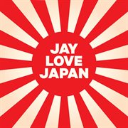 Jay love Japan cover image