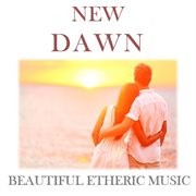 New dawn: beautiful etheric music cover image