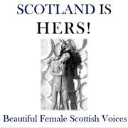 Scotland is hers!: beautiful female scottish voices cover image