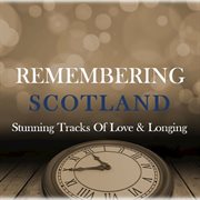 Remembering scotland: stunning tracks of love & longing cover image