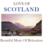 Love of scotland: beautiful music of relaxation cover image