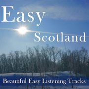 Easy scotland: beautiful easy listening tracks cover image