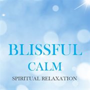 Blissful calm: spiritual relaxation cover image