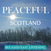 Peaceful scotland: relaxed, easy listening cover image