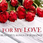 For my love: beautiful songs of romance cover image