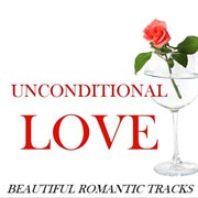 Unconditional love: beautiful romantic tracks cover image