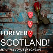 Forever scotland!: beautiful songs of longing cover image