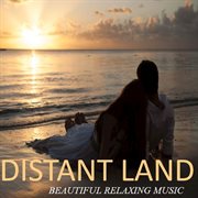 Distant Land: Beautiful Relaxing Music