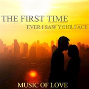 The first time ever i saw your face: music of love cover image