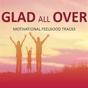 Glad all over!: motivational feelgood tracks cover image