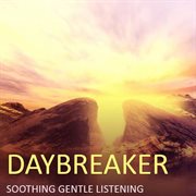 Daybreaker: soothing gentle listening cover image
