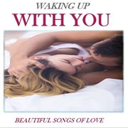 Waking up with you: beautiful songs of love cover image