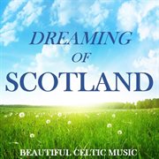 Dreaming of scotland: beautiful celtic music cover image