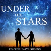Under the stars: peaceful easy listening cover image
