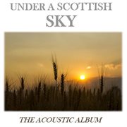 Under a scottish sky: the acoustic album cover image