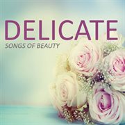 Delicate: songs of beauty cover image