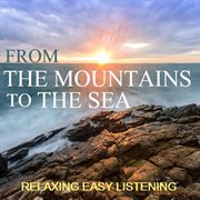 From the mountains to the sea: relaxing easy listening cover image