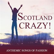 Scotland crazy!: anthemic songs of passion cover image