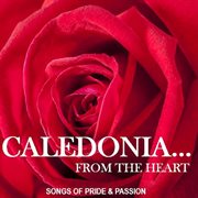 Caledoniaі from the heart: songs of pride & passion cover image