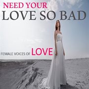 Need your love so bad: female voices of love cover image