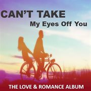 Can't take my eyes off you: the love & romance album cover image