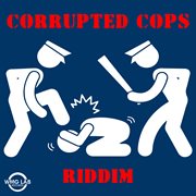 Corrupted cops riddim cover image