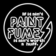If it ain't paint fumes it ain't worth a huff cover image