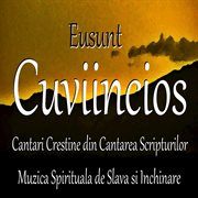 Cuviincios (cantari crestine din cantarea scripturilor: muzica spirituala de slava lauda si inchi cover image