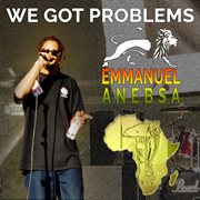 We Got Problems We Got Problems