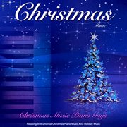 Christmas Music: Relaxing Instrumental Christmas Piano Music and Holiday Music Christmas Music: Relaxing Instrumental Christmas Piano Music and Holiday Music