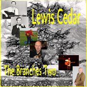 Lewis Cedar the Branches Two Lewis Cedar the Branches Two