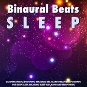 Sleeping Music: Soothing Binaural Beats and Dream Sleep Sounds for Deep Sleep, Relaxing Sleep Aid Sleeping Music: Soothing Binaural Beats and Dream Sleep Sounds for Deep Sleep, Relaxing Sleep Aid