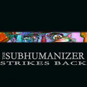 Subhumanizer strikes back cover image