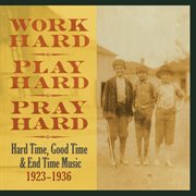 Work hard, play hard, pray hard: hard time, good time & end time music, 1923-1936 cover image
