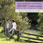 Hush collection : music for complete calm. Volume 7, Ten healing songs cover image