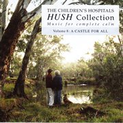 The Children's Hospitals Hush collection : music for complete calm. Volume 8, A castle for all cover image