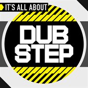 It's all about dub step cover image