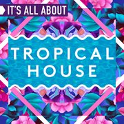 It's all about tropical house cover image