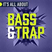 It's all about bass & trap cover image