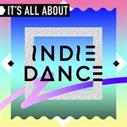 It's all about indie dance cover image