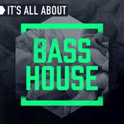 It's all about bass house cover image