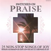 Switched on praise - 25 non-stop songs of joy cover image