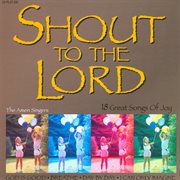 Shout to the lord - 18 great songs of joy cover image