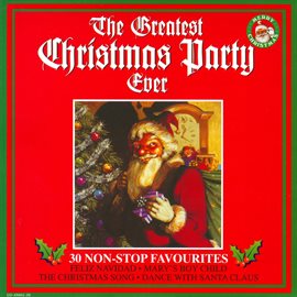 Cover image for The Greatest Christmas Party Ever - 30 Non-Stop Favourites