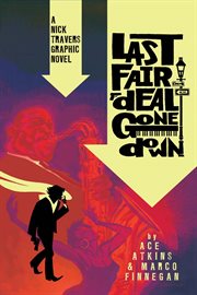 Last fair deal gone down : a Nick Travers graphic novel. Volume 1: LAST FAIR DEAL G cover image
