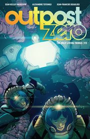 Outpost Zero. Volume 3, issue 10-14, The only living things cover image